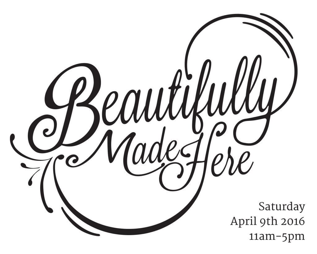 Beautifully Made Here – April 9th 2016